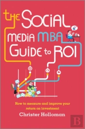 The Social Media Mba Guide To Roi