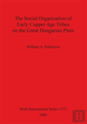The Social Organization Of Early Copper Age Tribes On The Great Hungarian Plain