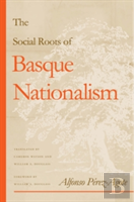 The Social Roots Of Basque Nationalism