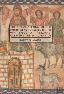 Bertrand.pt - The Social Setting Of The Ministry As Reflected In The Writings Of Hermas, Clement And Ignatius