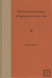 The Social Transformation Of Eighteenth-Century Cuba
