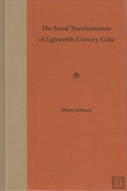 Bertrand.pt - The Social Transformation Of Eighteenth-Century Cuba