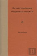 The Social Transformation Of Eighteenth-Century Cuba