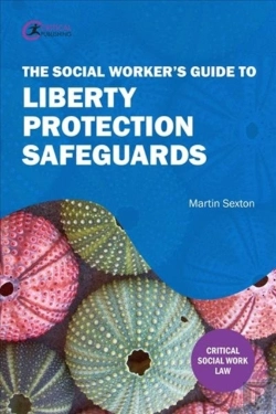 Bertrand.pt - The Social Worker'S Guide To Liberty Protection Safeguards