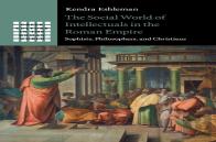 The Social World Of Intellectuals In The Roman Empire