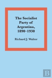 The Socialist Party Of Argentina, 1890â€“1930