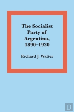 Bertrand.pt - The Socialist Party Of Argentina, 1890â€“1930