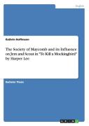 The Society Of Maycomb And Its Influence On Jem And Scout In To Kill A Mockingbird By Harper Lee