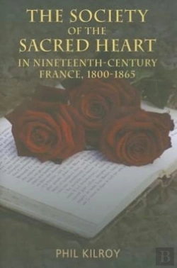 Bertrand.pt - The Society Of The Sacred Heart In 19th Century France, 1800-1865