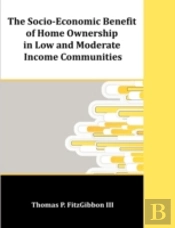 The Socio-Economic Benefit Of Home Ownership In Low And Moderate Income Communities