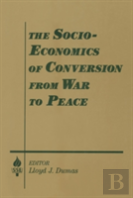 The Socio-Economics Of Conversion From War To Peace