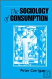 The Sociology Of Consumption
