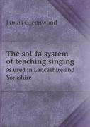 The Sol-Fa System Of Teaching Singing As Used In Lancashire And Yorkshire