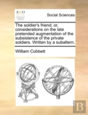 The Soldier'S Friend; Or, Considerations