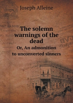Bertrand.pt - The Solemn Warnings Of The Dead Or, An Admonition To Unconverted Sinners