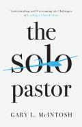 The Solo Pastor Â€“ Understanding And Overcoming The Challenges Of Leading A Church Alone