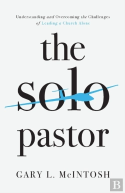 Bertrand.pt - The Solo Pastor Â€“ Understanding And Overcoming The Challenges Of Leading A Church Alone