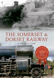 The Somerset & Dorset Railway Through Time