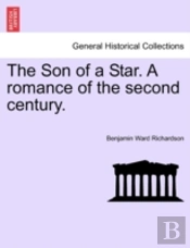 The Son Of A Star. A Romance Of The Second Century.