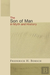 The Son Of Man In Myth And History