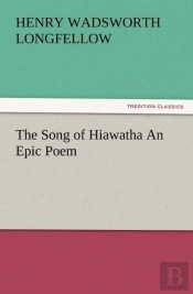 The Song Of Hiawatha An Epic Poem