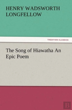 Bertrand.pt - The Song Of Hiawatha An Epic Poem