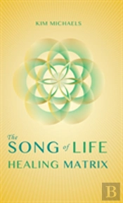 The Song Of Life Healing Matrix