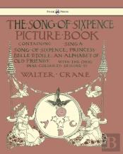 The Song Of Sixpence Picture Book - Containing Sing A Song Of Sixpence, Princess Belle Etoile, An Alphabet Of Old Friends - Illustrated By Walter Crane