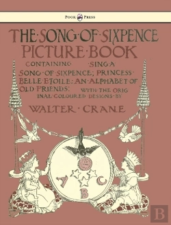 Bertrand.pt - The Song Of Sixpence Picture Book - Containing Sing A Song Of Sixpence, Princess Belle Etoile, An Alphabet Of Old Friends - Illustrated By Walter Crane