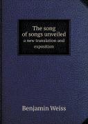 The Song Of Songs Unveiled A New Translation And Exposition
