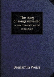 The Song Of Songs Unveiled A New Translation And Exposition