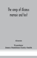 The Songs Of Alcaeus; Memoir And Text