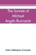 The Sonnets Of Michael Angelo Buonarroti