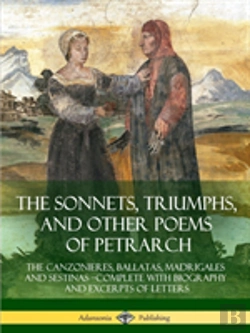Bertrand.pt - The Sonnets, Triumphs, And Other Poems Of Petrarch