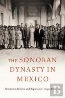 The Sonoran Dynasty In Mexico