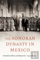 The Sonoran Dynasty In Mexico