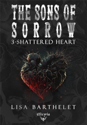 The Sons Of Sorrow Tome 3 : Shattered Heart