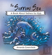 The Sorrow Sea - A Book About Sadness For Kids