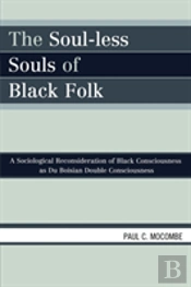 The Soul-Less Souls Of Black Folk