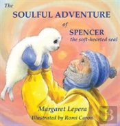The Soulful Adventure Of Spencer, The Soft-Hearted Seal