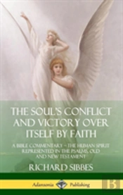 The Soul'S Conflict And Victory Over Itself By Faith: A Bible Commentary; The Human Spirit Represented In The Psalms, Old And New Testament (Hardcover)