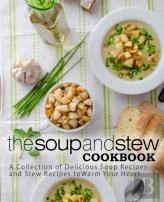 The Soup And Stew Cookbook