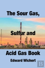 The Sour Gas, Sulfur And Acid Gas Book
