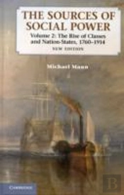 The Sources Of Social Power: Volume 2, The Rise Of Classes And Nation-States, 1760â€“1914