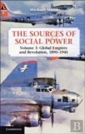The Sources Of Social Power: Volume 3, Global Empires And Revolution, 1890â€“1945