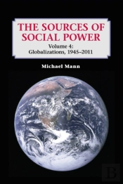The Sources Of Social Power: Volume 4, Globalizations, 1945â€“2011