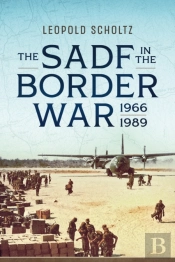 The South African Defence Forces In The Border War 1966-1989