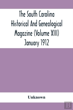 Bertrand.pt - The South Carolina Historical And Genealogical Magazine (Volume Xiii) January 1912