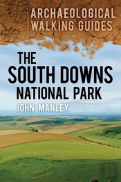 The South Downs National Park: Archaeological Walking Guides