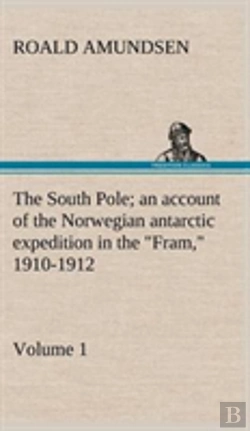 Bertrand.pt - The South Pole; An Account Of The Norwegian Antarctic Expedition In The 